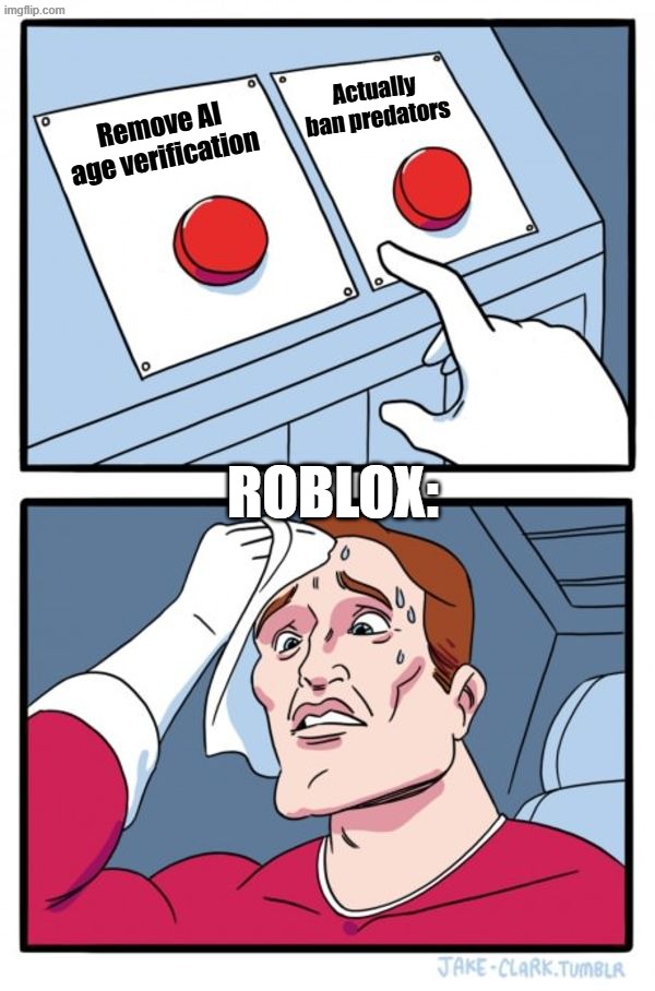 Just choose one brotato chip ? | Actually ban predators; Remove AI age verification; roblox: | image tagged in memes,two buttons,roblox meme | made w/ Imgflip meme maker
