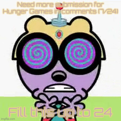 Except anyone who already submitted | Need more submission for Hunger Games in comments (7/24); Fill this up to 24 | made w/ Imgflip meme maker