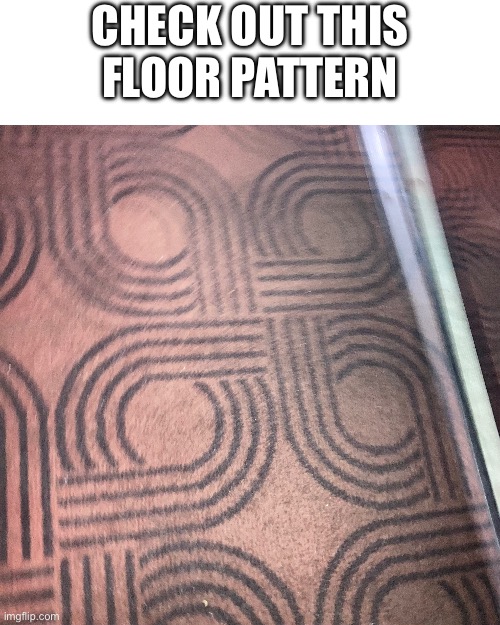 nein? | Check out this floor pattern | image tagged in memes,funny,bruh,floor,hmmm,you have been eternally cursed for reading the tags | made w/ Imgflip meme maker