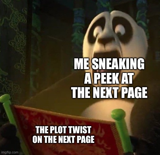 If the dragon scroll wasn't blank | Me sneaking a peek at the next page; The plot twist on the next page | image tagged in if the dragon scroll wasn't blank | made w/ Imgflip meme maker