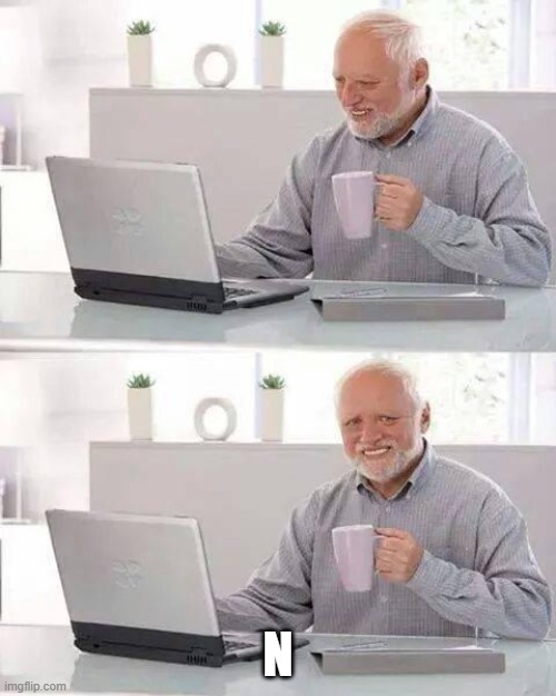 Hide the Pain Harold Meme | n | image tagged in memes,hide the pain harold,letters | made w/ Imgflip meme maker