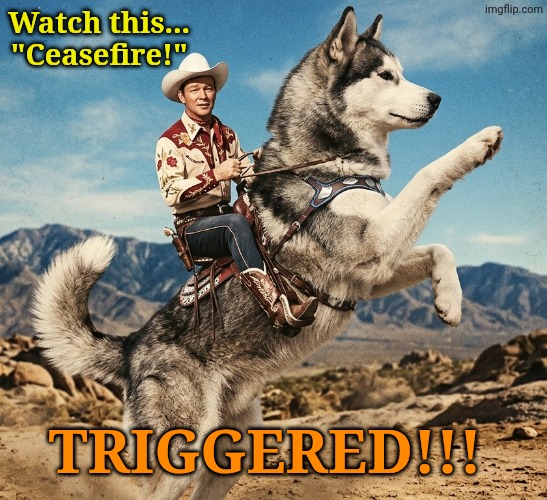 Watch this... 
"Ceasefire!" TRIGGERED!!! | made w/ Imgflip meme maker