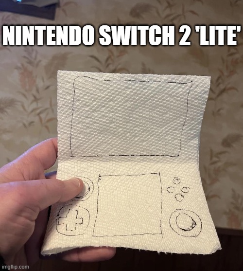 Mom can we buy Nintendo Switch 2? | Nintendo Switch 2 'lite' | image tagged in gaming,video games,videogames | made w/ Imgflip meme maker