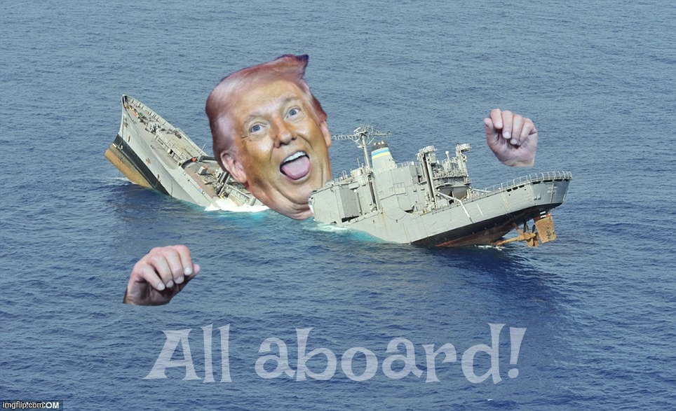 Sinking Ship | All aboard! | image tagged in sinking ship | made w/ Imgflip meme maker