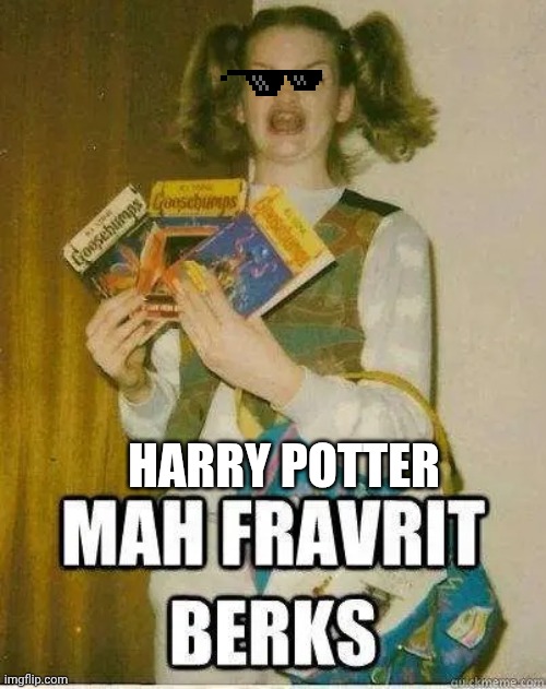 MAH FRAVRIT BERKS | Harry Potter | image tagged in mah fravrit berks | made w/ Imgflip meme maker