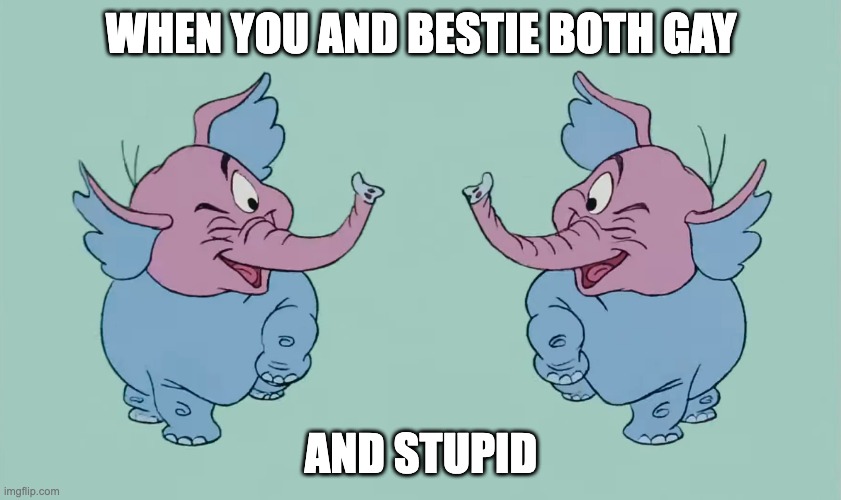 gay elephants | when you and bestie both gay; and stupid | image tagged in winking heffalumps,remix | made w/ Imgflip meme maker