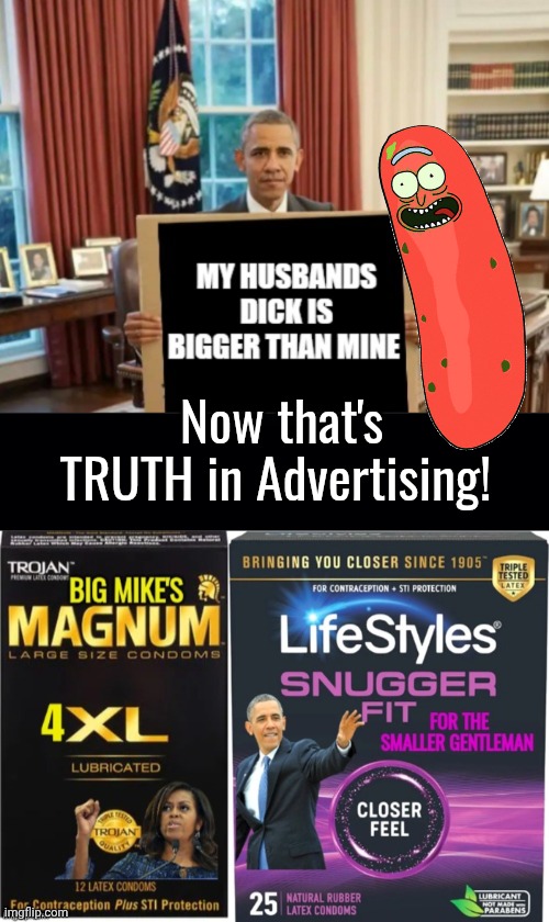 Dingle Barry stands for truth in Advertising | Now that's TRUTH in Advertising! | image tagged in black background,obama condoms,small penis | made w/ Imgflip meme maker