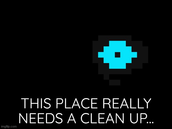 this place really needs a clean up... | made w/ Imgflip meme maker