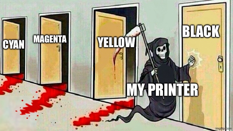 now I can't print my essay | Black; Yellow; Magenta; Cyan; My printer | image tagged in death knocking at the door,printer,funny,maybe,in a nutshell | made w/ Imgflip meme maker
