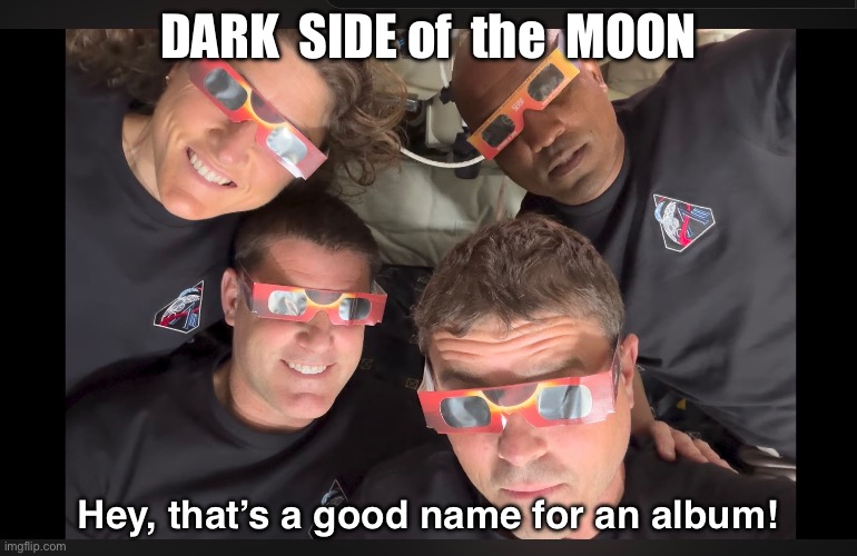 Dark Side of the Moon | DARK  SIDE of  the  MOON; Hey, that’s a good name for an album! | image tagged in funny | made w/ Imgflip meme maker
