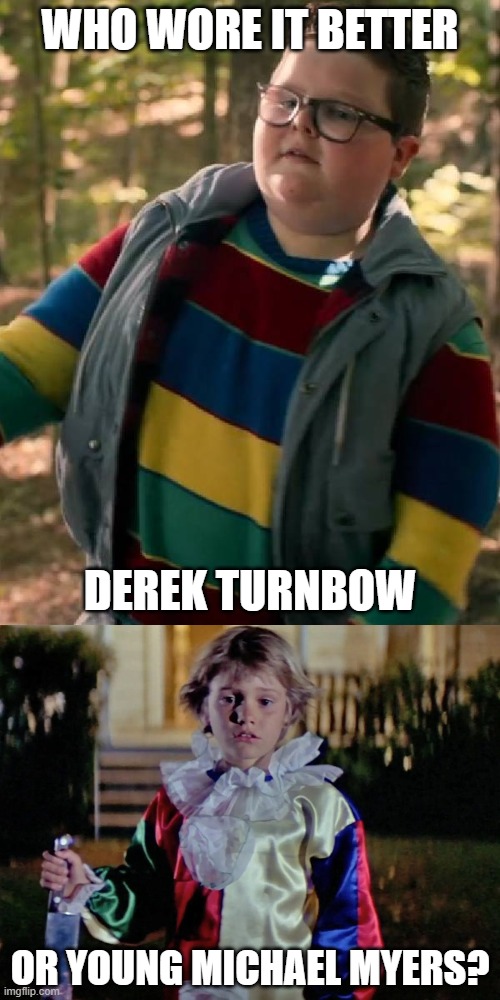 Who Wore It Better Wednesday #309 - Red, yellow, blue, and green stripes | who wore it better; Derek Turnbow; or young Michael Myers? | image tagged in memes,who wore it better,stranger things,halloween,netflix,horror movies | made w/ Imgflip meme maker