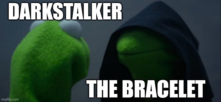 Evil Kermit Meme | Darkstalker The bracelet | image tagged in memes,evil kermit | made w/ Imgflip meme maker