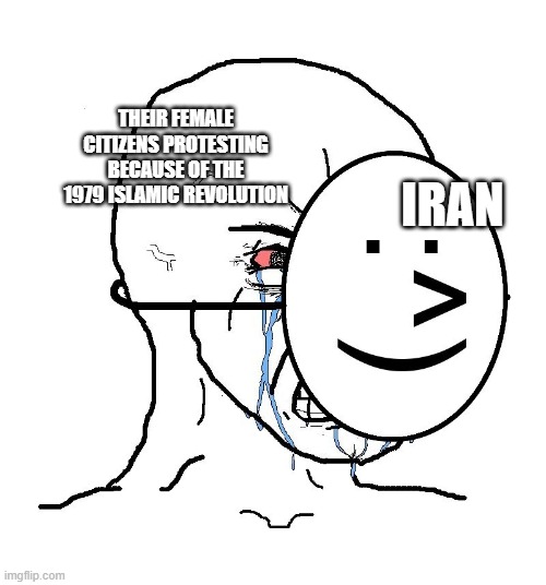 Pretending To Be Happy, Hiding Crying Behind A Mask | their female citizens protesting because of the 1979 islamic revolution; iran | image tagged in pretending to be happy hiding crying behind a mask,islamic revolution,iran,politics | made w/ Imgflip meme maker
