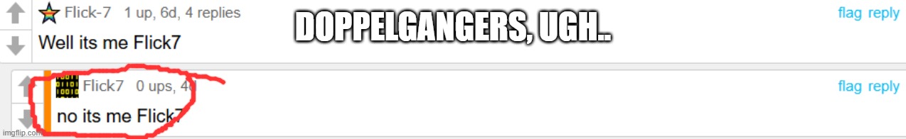 grr don't tell me that they are doppelgangers | doppelgangers, ugh.. | image tagged in doppelgnger | made w/ Imgflip meme maker