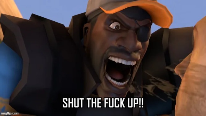 Demoman Shut the fuck up | image tagged in demoman shut the fuck up | made w/ Imgflip meme maker
