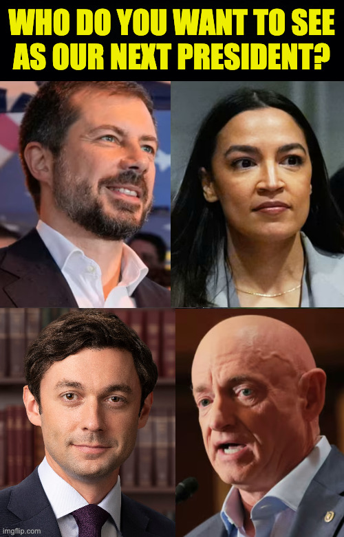 I mean, our next two Presidents. | who do you want to see
as our next president? | image tagged in memes,president | made w/ Imgflip meme maker