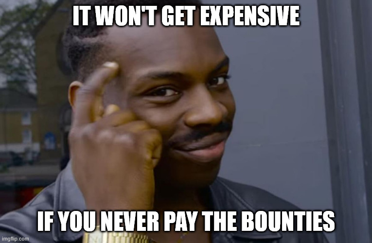 you can't if you don't | It won't get expensive; If you never pay the bounties | image tagged in you can't if you don't | made w/ Imgflip meme maker