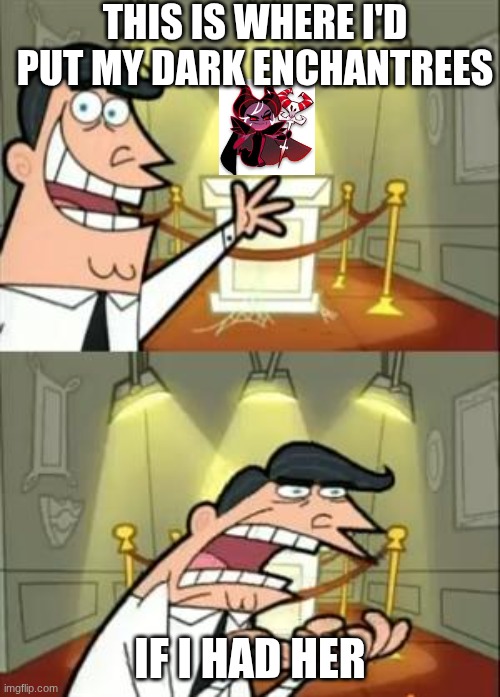 I want her so bad. gosh, I sound like a toxic ex. | this is where i'd put my dark enchantrees; if I had her | image tagged in memes,this is where i'd put my trophy if i had one,cookie run kingdom,cookie | made w/ Imgflip meme maker