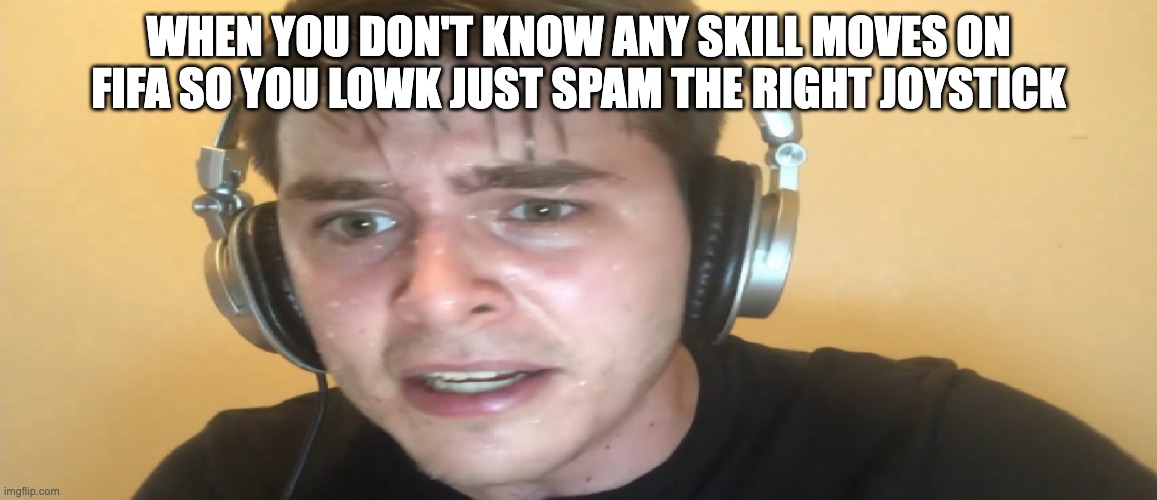 Sweaty gamer | when you don't know any skill moves on fifa so you lowk just spam the right joystick | image tagged in sweaty gamer,fifa,gaming,memes | made w/ Imgflip meme maker