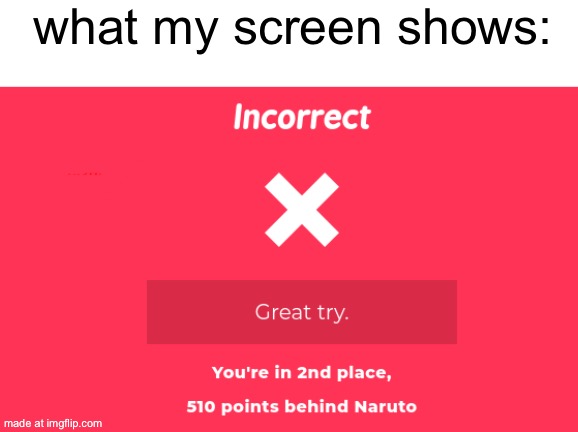 what my screen shows: | image tagged in kahooot i messed up | made w/ Imgflip meme maker