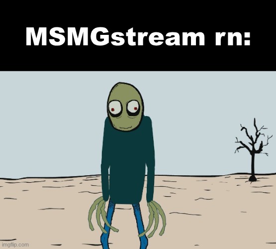 Salad Fingers | MSMGstream rn: | image tagged in salad fingers | made w/ Imgflip meme maker