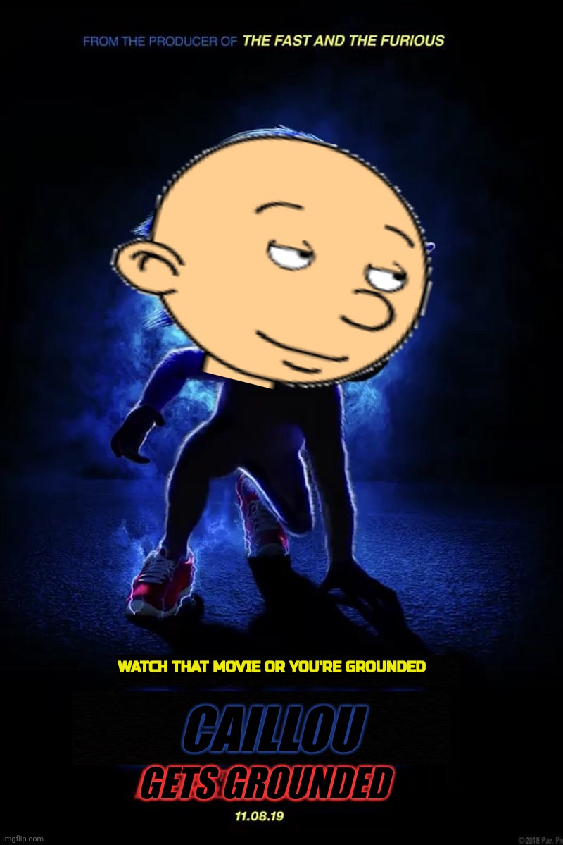 Caillou gets grounded movie poster | Caillou; Watch that movie or you're grounded; Gets grounded | image tagged in sonic movie teaser poster | made w/ Imgflip meme maker