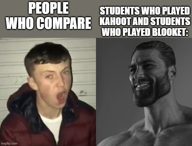 People who compare Students who played Kahoot and students who played Blooket: | image tagged in average fan vs average enjoyer | made w/ Imgflip meme maker