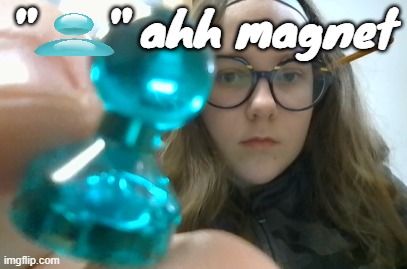 my principal gave me these magnets cuz he had extras and thats awesome! its so good not to steal anymore | "     " ahh magnet | made w/ Imgflip meme maker