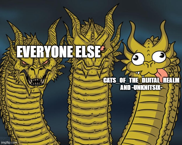 Three-headed Dragon | everyone else Cats_of_the_dijital_realm and -unknitsix- | image tagged in three-headed dragon | made w/ Imgflip meme maker