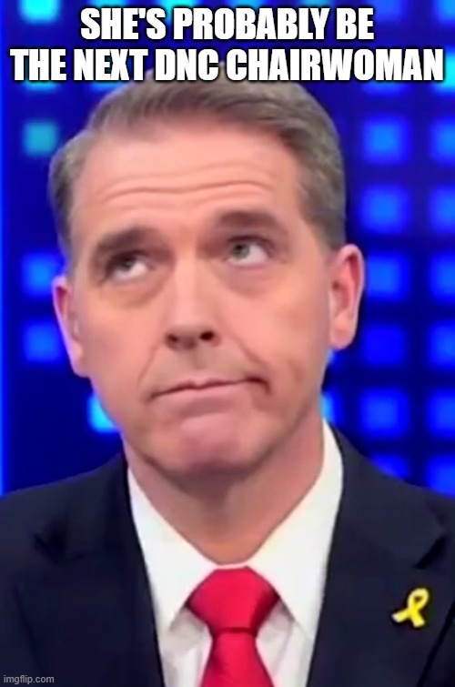 Scott Jennings CNN | she's probably be the next DNC chairwoman | image tagged in scott jennings cnn | made w/ Imgflip meme maker