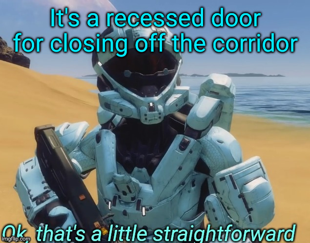 Ok that's a little straightforward | It's a recessed door for closing off the corridor | image tagged in ok that's a little straightforward | made w/ Imgflip meme maker
