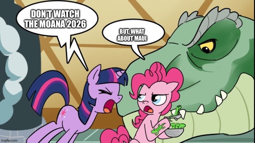 Twilight Sparkle is hating on Disney | Don’t watch the Moana 2026; But, What about Maui | image tagged in pinkie's dino | made w/ Imgflip meme maker