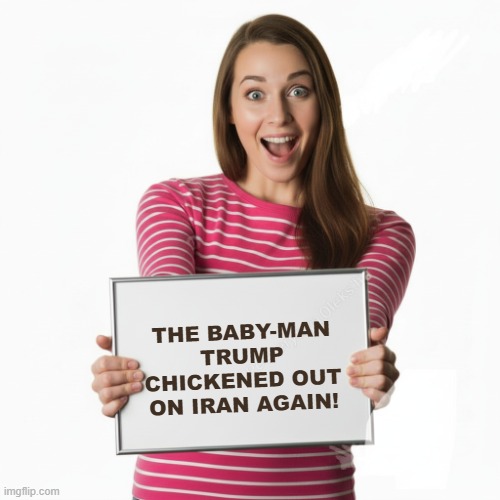 Woman With Whiteboard Iran TACO | THE baby-man trump chickened out on iran again! | image tagged in woman with whiteboard,iran war,i hate donald trump,trump sucks,trump always chickens out taco | made w/ Imgflip meme maker