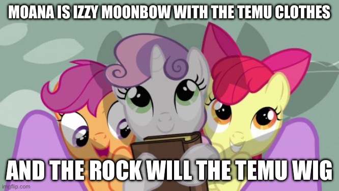 The Cutie Mark Crusaders criticising right on Disney | Moana is Izzy Moonbow with the Temu clothes; And the Rock will the Temu wig | image tagged in cutie mark crusaders beneath twilight in my little pony | made w/ Imgflip meme maker