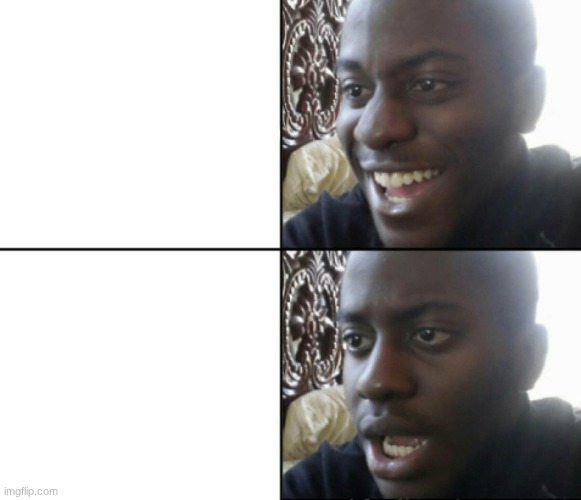 Happy / Shock | image tagged in happy / shock | made w/ Imgflip meme maker
