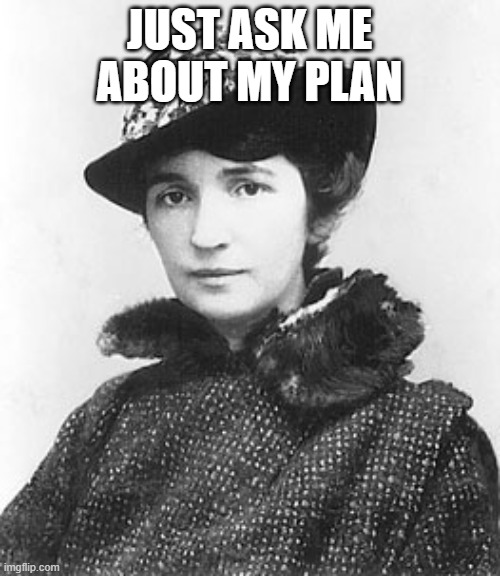 Margaret Sanger | just ask me about my plan | image tagged in margaret sanger | made w/ Imgflip meme maker