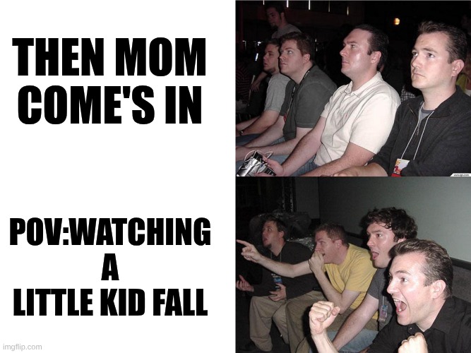Reaction Guys | then mom come's in; POV:watching a little kid fall | image tagged in reaction guys | made w/ Imgflip meme maker