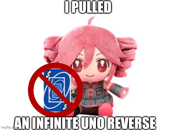 I pulled An infinite uno reverse | made w/ Imgflip meme maker