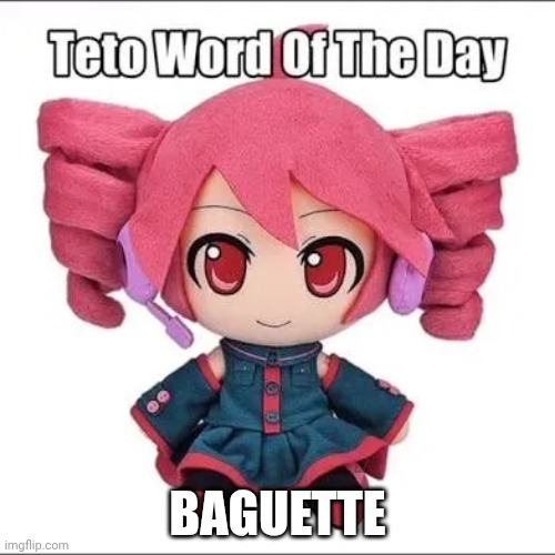 Baguette | baguette | image tagged in teto word of the day | made w/ Imgflip meme maker