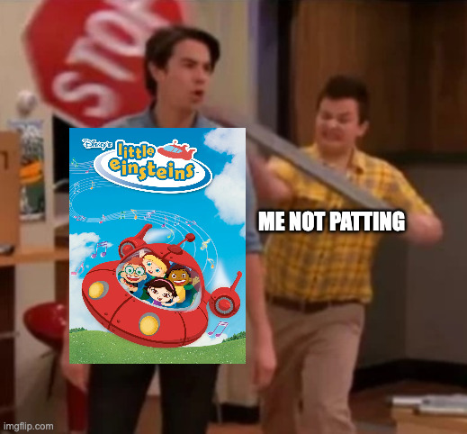 "u shall not pass!" | me not patting | image tagged in gibby hitting spencer with a stop sign | made w/ Imgflip meme maker