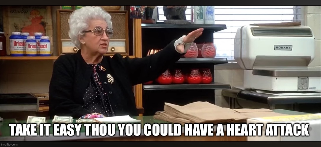 Casino 1995 funny | Take it easy thou you could have a heart attack | image tagged in funny,funny memes,movie | made w/ Imgflip meme maker