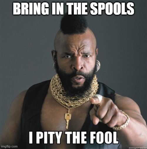 Filament Spools | Bring in the Spools | image tagged in 3d printing | made w/ Imgflip meme maker