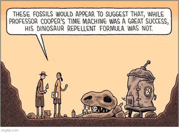 The Dangers Of Time Travel ! | image tagged in time travel,dinosaur,repellant,fail | made w/ Imgflip meme maker