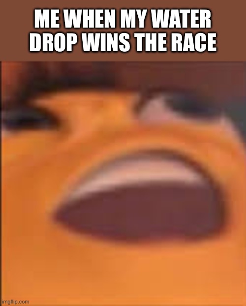 Barry Bee Benson | Me when my water drop wins the race | image tagged in barry bee benson | made w/ Imgflip meme maker