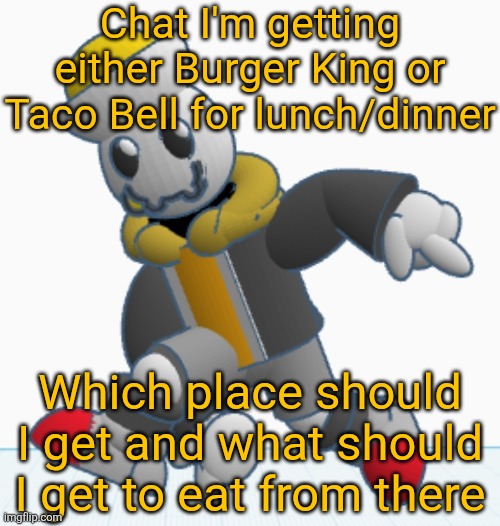 Tell me what to order | Chat I'm getting either Burger King or Taco Bell for lunch/dinner; Which place should I get and what should I get to eat from there | image tagged in eggy sonic adventure pose | made w/ Imgflip meme maker
