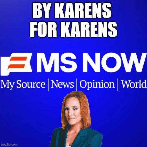 MSNOW,, By Karens, For Karens ,, | By Karens 
for Karens | image tagged in msnow,jen psaki,msm,fake news | made w/ Imgflip meme maker