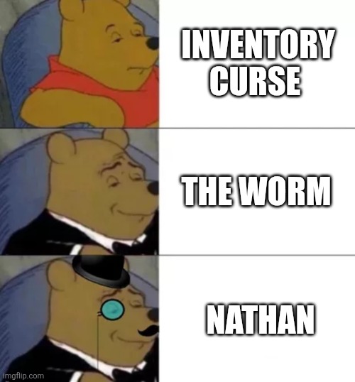 Fancy pooh | Inventory curse The worm Nathan | image tagged in fancy pooh | made w/ Imgflip meme maker