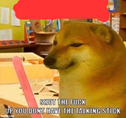 image tagged in shut the f u c k up | made w/ Imgflip meme maker