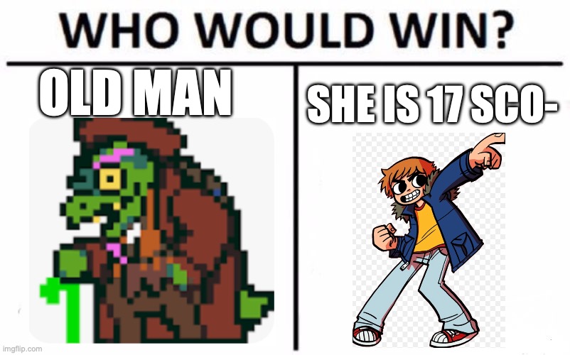 Who Would Win? Meme | old man; she is 17 sco- | image tagged in memes,who would win | made w/ Imgflip meme maker