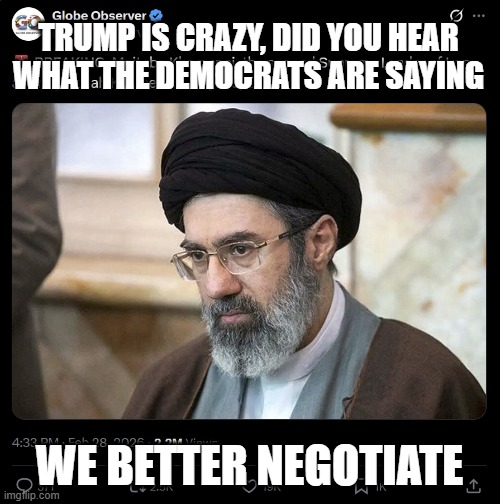 NEW AYATOLLAH | Trump is crazy, did you hear what the democrats are saying we better negotiate | image tagged in new ayatollah | made w/ Imgflip meme maker